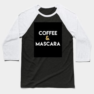 COFFEE AND MASCARA Baseball T-Shirt